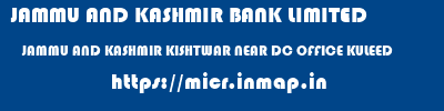 JAMMU AND KASHMIR BANK LIMITED  JAMMU AND KASHMIR KISHTWAR NEAR DC OFFICE KULEED  micr code